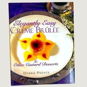 Vintage 1998 Elegantly Easy Creme Brulee & Custard Desserts Hardcover Cookbook
